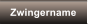 Zwingername