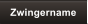Zwingername