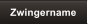 Zwingername
